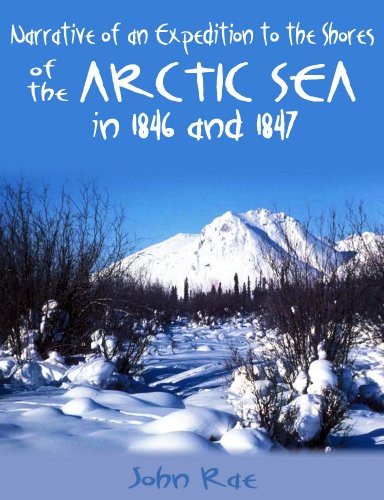 Narrative of an Expedition to the Shores of the Arctic Sea in 1846 and 1847